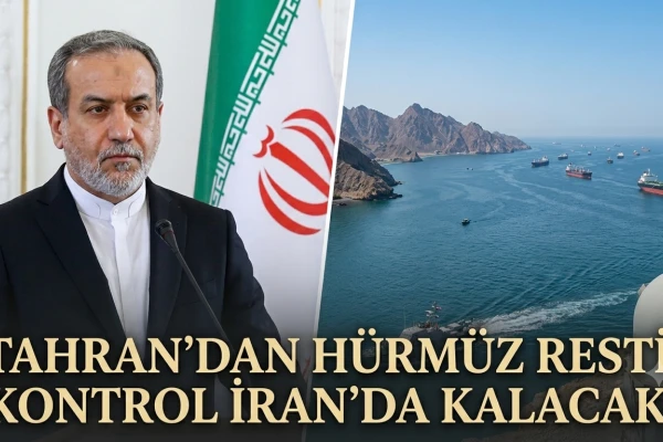 Tahran’dan Hürmüz Resti: Kontrol İran'da Kalacak!