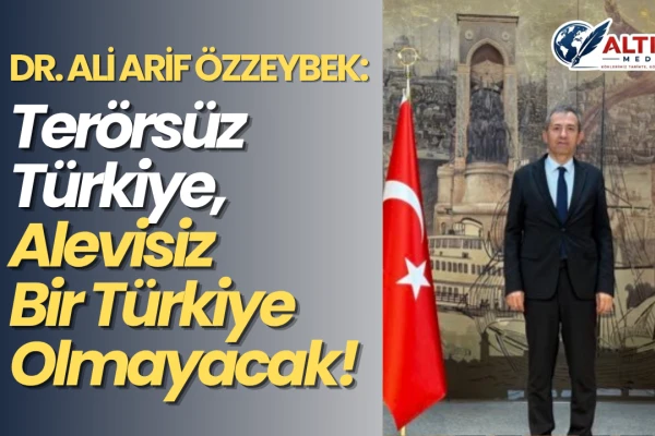 Terörsüz Türkiye, Alevisiz Bir Türkiye Olmayacak!