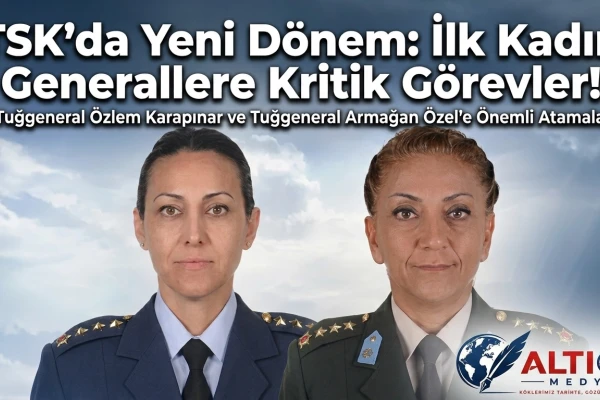 TSK’da Yeni Dönem: İlk Kadın Generallere Kritik Görevler!