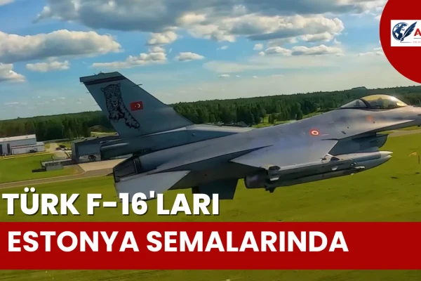 Türk F-16’ları Estonya Semalarında