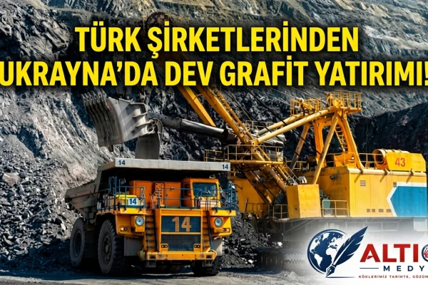 Türk Şirketlerinden Ukrayna'da Dev Grafit Yatırımı!