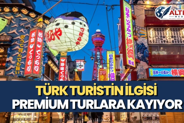 Türk Turistin İlgisi Premium Turlara Kayıyor