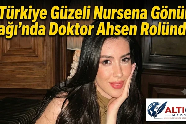 Türkiye Güzeli Nursena Gönül Dağı’nda Doktor Ahsen Rolünde!