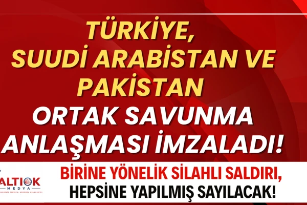 Türkiye, Suudi Arabistan ve Pakistan Ortak Savunma Anlaşması İmzaladı