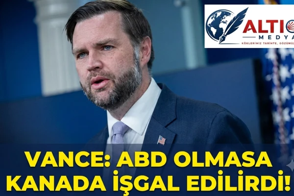 Vance: ABD Olmasa Kanada İşgal Edilirdi!
