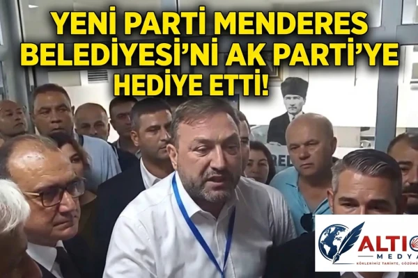 Yeni Parti Menderes Belediyesi'ni AK Parti'ye Hediye Etti!