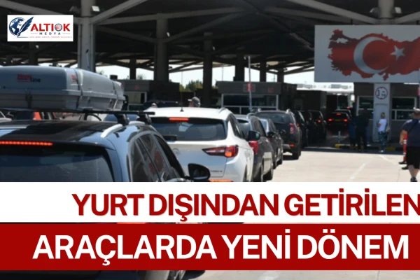Yurt Dışından Getirilen Araçlarda Yeni Dönem