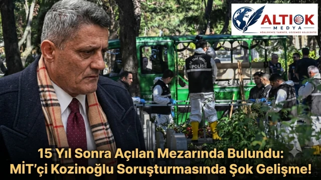 15 Yıl Sonra Açılan Mezarında Bulundu: MİT’çi Kozinoğlu Soruşturmasında Şok Gelişme!