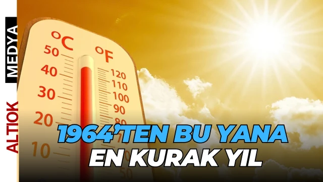2024 En Sıcak Yıl, 2025 En Kurak Yıl Oldu