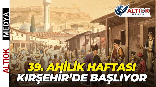39. Ahilik Haftası Kırşehir’de Başlıyor