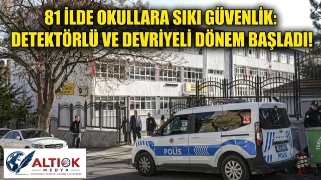 81 İlde Okullara Sıkı Güvenlik: Detektörlü ve Devriyeli Dönem Başladı!