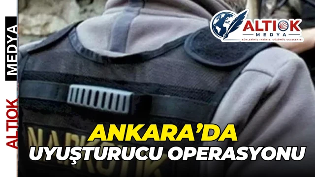 Ankara’da Uyuşturucu Operasyonu: 17 Tutuklama