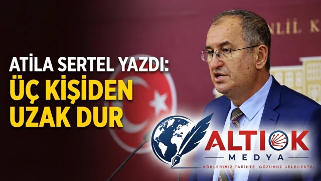 Atila Sertel: Üç Kişiden Uzak Dur