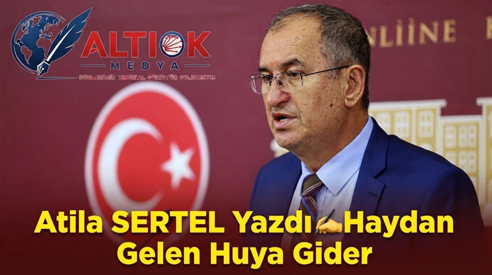 Atila SERTEL Yazdı: Haydan Gelen Huya Gider