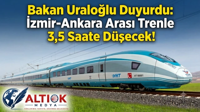 Bakan Uraloğlu Duyurdu: İzmir-Ankara Arası Trenle 3,5 Saate Düşecek!