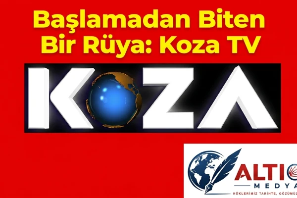Başlamadan Biten Bir Rüya: Koza TV