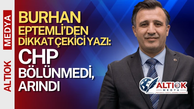 Burhan Eptemli Yazdı: CHP Bölünmedi, ARINDI