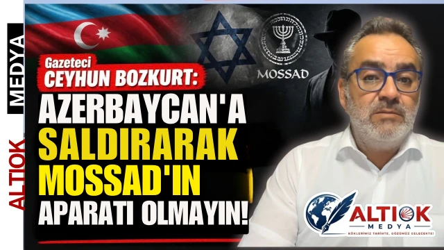 Ceyhun Bozkurt: Azerbaycan'a Bilip Bilmeden Sallamayın! MOSSAD'ın Aparatı olmayın!