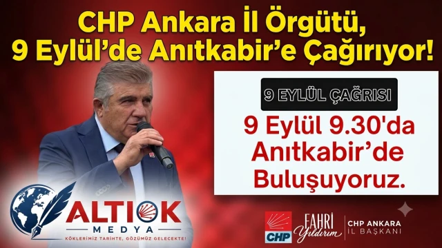 CHP Ankara İl Örgütü, 9 Eylül'de Anıtkabir'e Çağırıyor!