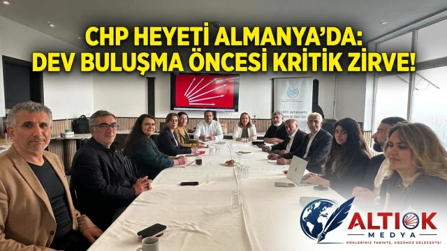 CHP Heyeti Almanya'da: Dev Buluşma Öncesi Kritik Zirve!