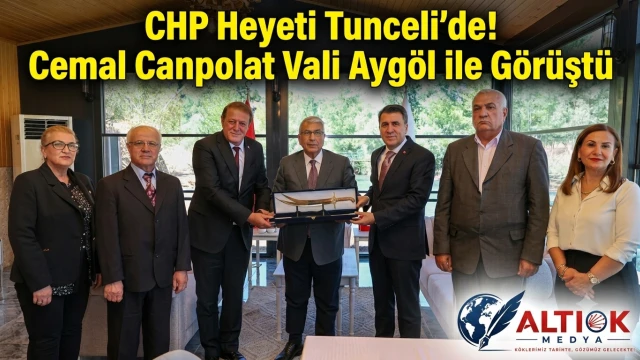 CHP Heyeti Tunceli’de! Cemal Canpolat Vali Aygöl ile Görüştü