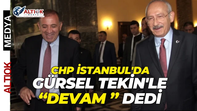 CHP İstanbul'da Gürsel Tekin'le Devam Dedi