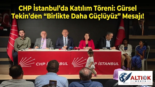 CHP İstanbul'da Katılım Töreni: Gürsel Tekin'den "Birlikte Daha Güçlüyüz" Mesajı!