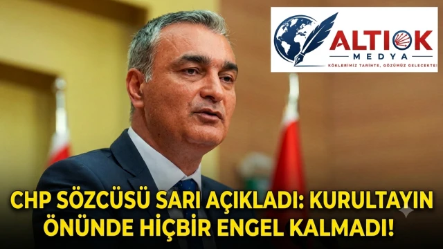 CHP Sözcüsü Sarı Açıkladı: Kurultayın Önünde Hiçbir Engel Kalmadı!