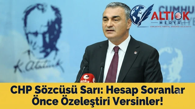 CHP Sözcüsü Sarı: Hesap Soranlar Önce Özeleştiri Versinler!