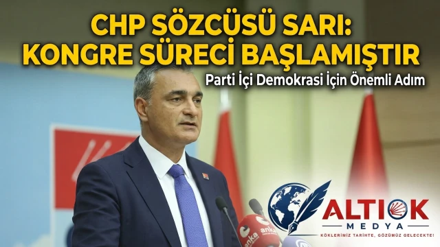 CHP Sözcüsü Sarı: Kongre Süreci Başlamıştır