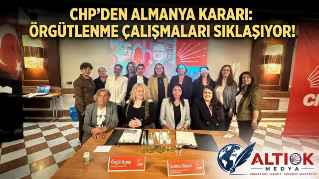 CHP'den Almanya Kararı: Örgütlenme Çalışmaları Sıklaşıyor!