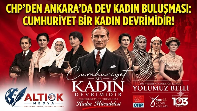 CHP’den Ankara’da Dev Kadın Buluşması: Cumhuriyet Bir Kadın Devrimidir!