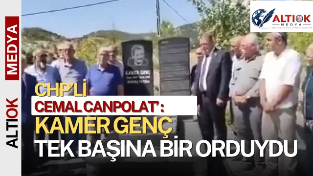 CHP'li Cemal Canpolat, Kamer Genç’i Andı: Tek Başına Bir Orduydu