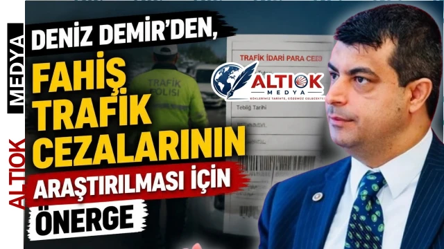 CHP'li Deniz Demir’den, Fahiş Trafik Cezalarının Araştırılması İçin Önerge