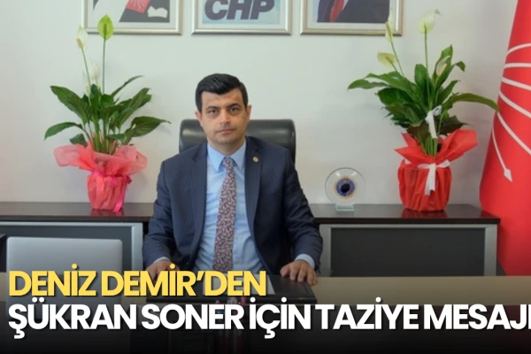 CHP'li Deniz Demir’den Şükran Soner İçin Taziye Mesajı