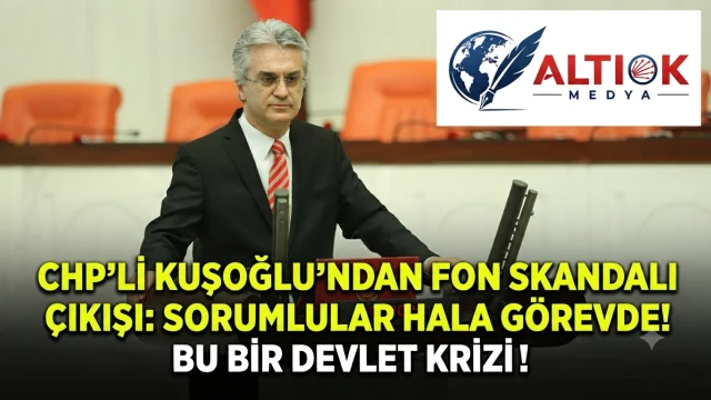 CHP’li Kuşoğlu’ndan Fon Skandalı Çıkışı: Sorumlular Hala Görevde! Bu Bir Devlet Krizi!