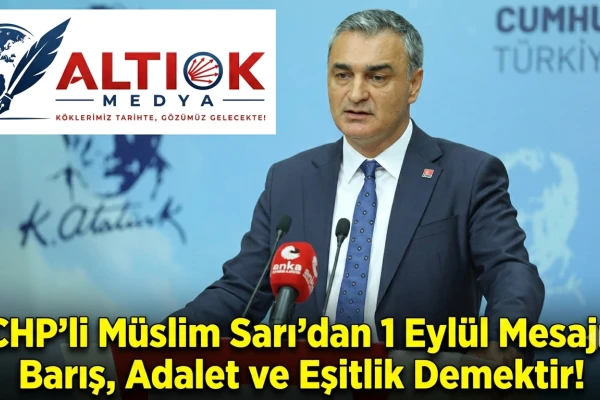 CHP'li Müslim Sarı'dan 1 Eylül Mesajı: Barış, Adalet ve Eşitlik Demektir!