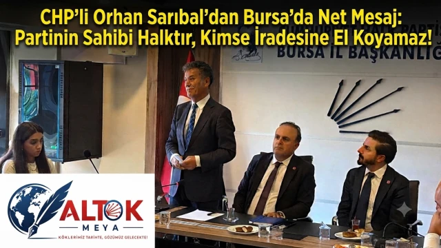 CHP'li Orhan Sarıbal'dan Bursa'da Net Mesaj: Partinin Sahibi Halktır, Kimse İradesine El Koyamaz!