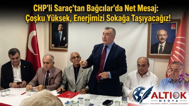 CHP'li Saraç’tan Bağcılar'da Net Mesaj: Çoşku Yüksek, Enerjimizi Sokağa Taşıyacağız!