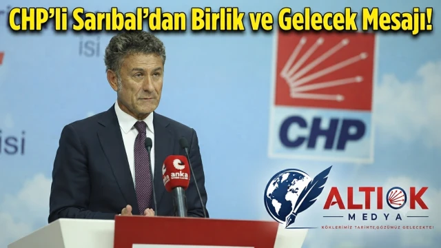 CHP'li Sarıbal'dan Birlik ve Gelecek Mesajı!