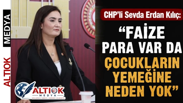 CHP'li Sevda Erdan Kılıç: Faize Para Var da Çocukların Yemeğine Neden Yok ?