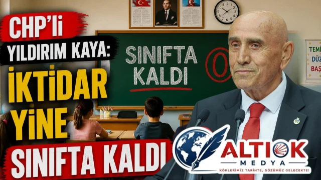 CHP'li Yıldırım Kaya: İktidar Yine Sınıfta Kaldı