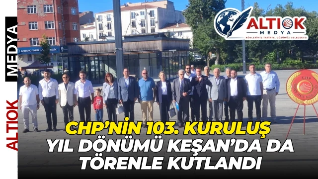CHP’nin 103. Kuruluş Yıl Dönümü Keşan’da Da Törenle Kutlandı