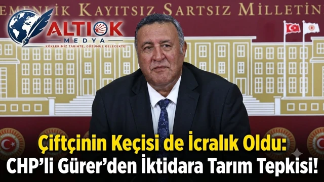 Çiftçinin Keçisi de İcralık Oldu: CHP'li Gürer'den İktidara Tarım Tepkisi!