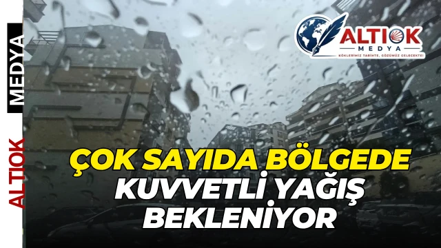Çok Sayıda Bölgede Kuvvetli Yağış Bekleniyor