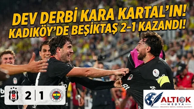 Dev Derbi Kara Kartal'ın! Kadıköy'de Beşiktaş 2-1 Kazandı!