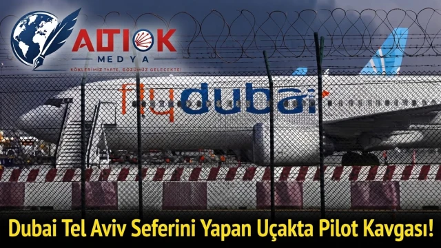 Dubai Tel Aviv Seferini Yapan Uçakta Pilot Kavgası!