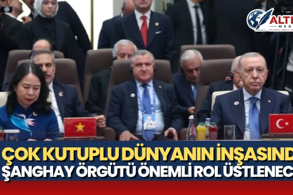 Erdoğan: Çok kutuplu Dünyanın İnşasında Şanghay Örgütü Önemli Rol Üstlenecek