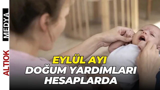 Eylül Ayı Doğum Yardımlarda Hesaplarda