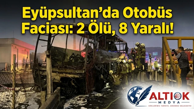 Eyüpsultan'da Otobüs Faciası: 2 Ölü, 8 Yaralı!